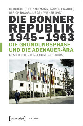 Cepl-Kaufmann / Grande / Rosar |  Die Bonner Republik 1945-1963 - Die Gründungsphase und die Adenauer-Ära | eBook | Sack Fachmedien