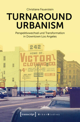Feuerstein |  Turnaround Urbanism - Perspektivwechsel und Transformation in Downtown Los Angeles | eBook | Sack Fachmedien