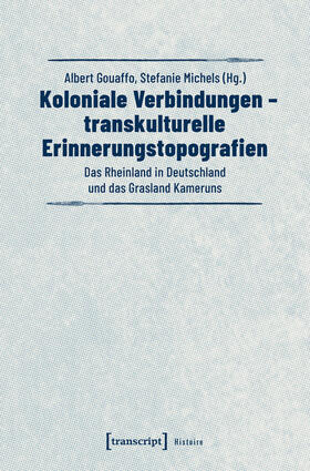 Gouaffo / Michels |  Koloniale Verbindungen - transkulturelle Erinnerungstopografien | eBook | Sack Fachmedien