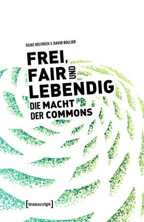 Helfrich / Bollier | Frei, fair und lebendig - Die Macht der Commons | E-Book | sack.de