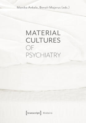Ankele / Majerus |  Material Cultures of Psychiatry | eBook | Sack Fachmedien