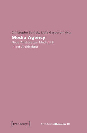 Barlieb / Gasperoni | Media Agency - Neue Ansätze zur Medialität in der Architektur | E-Book | sack.de