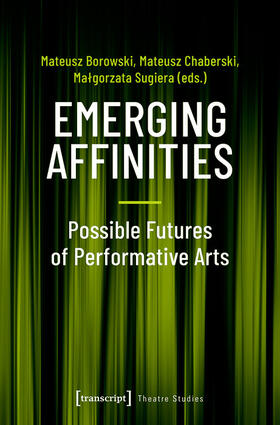 Borowski / Chaberski / Sugiera |  Emerging Affinities - Possible Futures of Performative Arts | eBook | Sack Fachmedien