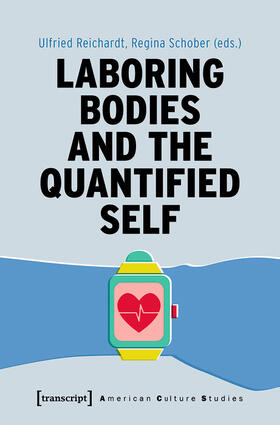 Reichardt / Schober |  Laboring Bodies and the Quantified Self | eBook | Sack Fachmedien