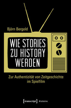 Bergold |  Wie Stories zu History werden | eBook | Sack Fachmedien
