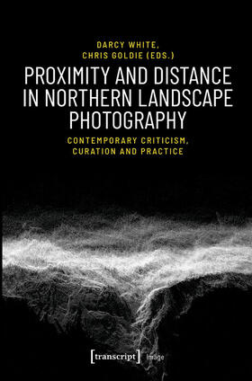 White / Goldie |  Proximity and Distance in Northern Landscape Photography | eBook | Sack Fachmedien