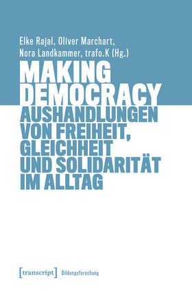 Rajal / trafo.K / Marchart | Making Democracy - Aushandlungen von Freiheit, Gleichheit und Solidarität im Alltag | E-Book | sack.de