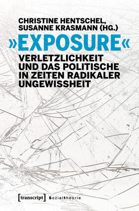 Hentschel / Krasmann |  »Exposure« - Verletzlichkeit und das Politische in Zeiten radikaler Ungewissheit | eBook | Sack Fachmedien