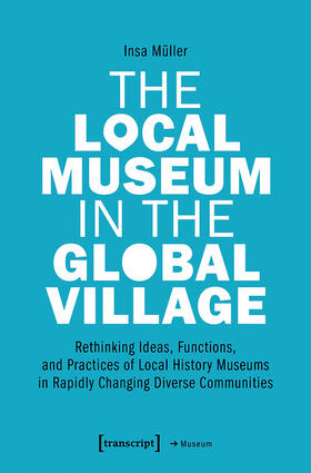 Müller |  The Local Museum in the Global Village | eBook | Sack Fachmedien