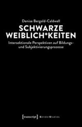Bergold-Caldwell |  Schwarze Weiblich*keiten | eBook | Sack Fachmedien