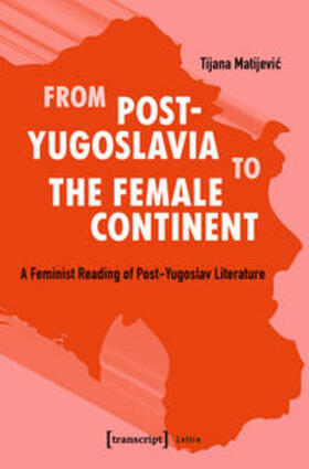 Matijevic |  From Post-Yugoslavia to the Female Continent | eBook | Sack Fachmedien