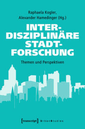 Kogler / Hamedinger |  Interdisziplinäre Stadtforschung | eBook | Sack Fachmedien