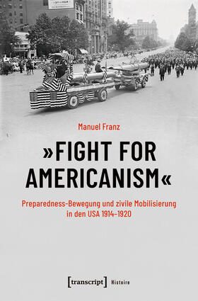 Franz |  »Fight for Americanism« - Preparedness-Bewegung und zivile Mobilisierung in den USA 1914-1920 | eBook | Sack Fachmedien