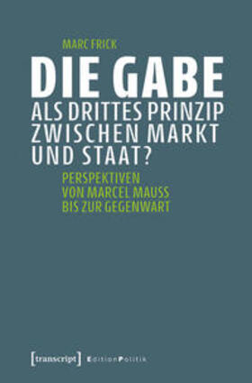 Frick |  Die Gabe als drittes Prinzip zwischen Markt und Staat? | eBook |  Sack Fachmedien