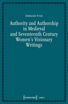 Frick | Authority and Authorship in Medieval and Seventeenth Century Women's Visionary Writings | E-Book | sack.de