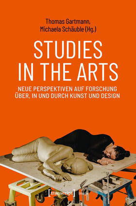 Gartmann / Schäuble |  Studies in the Arts - Neue Perspektiven auf Forschung über, in und durch Kunst und Design | eBook | Sack Fachmedien