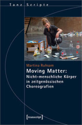Ruhsam |  Moving Matter: Nicht-menschliche Körper in zeitgenössischen Choreografien | eBook | Sack Fachmedien