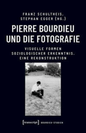Schultheis / Egger |  Pierre Bourdieu und die Fotografie | eBook | Sack Fachmedien