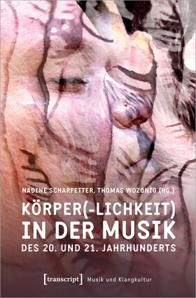 Scharfetter / Wozonig |  Körper(-lichkeit) in der Musik des 20. und 21. Jahrhunderts | eBook | Sack Fachmedien