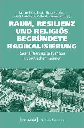 Behn / Hecking / Hohmann |  Raum, Resilienz und religiös begründete Radikalisierung | eBook | Sack Fachmedien