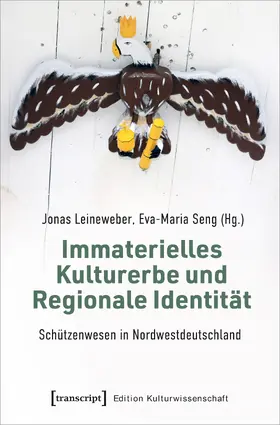 Leineweber / Seng | Immaterielles Kulturerbe und Regionale Identität – Schützenwesen in Nordwestdeutschland | E-Book | sack.de