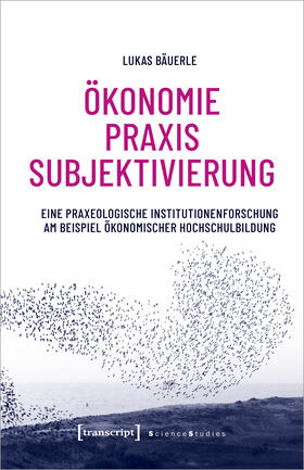 Bäuerle | Ökonomie - Praxis - Subjektivierung | E-Book | sack.de