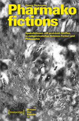 Dickmann |  Pharmakofictions - Spekulationen mit prekären Stoffen in zeitgenössischer Science-Fiction und Philosophie | eBook | Sack Fachmedien