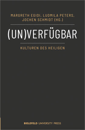 Egidi / Peters / Schmidt |  (Un)verfügbar - Kulturen des Heiligen | eBook | Sack Fachmedien