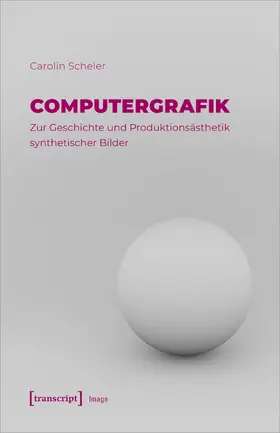 Scheler |  Computergrafik – Zur Geschichte und Produktionsästhetik synthetischer Bilder | eBook | Sack Fachmedien