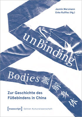 Mersmann / Rulffes |  unBinding Bodies - Zur Geschichte des Füßebindens in China | eBook | Sack Fachmedien