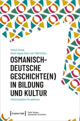 Georgi / Arani / Yildirim |  Osmanisch-deutsche Geschichte(n) in Bildung und Kultur | eBook | Sack Fachmedien