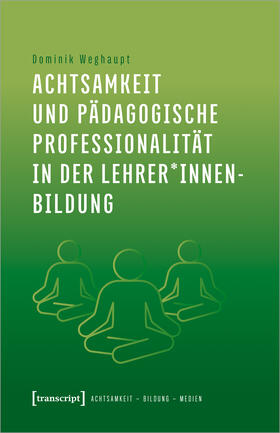 Weghaupt | Achtsamkeit und pädagogische Professionalität in der Lehrer*innenbildung | E-Book | sack.de