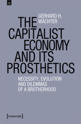 Wächter | The Capitalist Economy and its Prosthetics | E-Book | sack.de