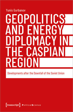 Gurbanov |  Geopolitics and Energy Diplomacy in the Caspian Region | eBook | Sack Fachmedien