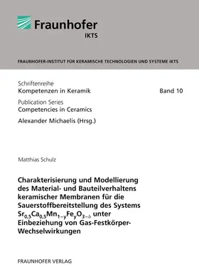 Schulz / Michaelis / Fraunhofer IKTS, Dresden |  Charakterisierung und Modellierung des Material- und Bauteilverhaltens keramischer Membranen für die Sauerstoffbereitstellung des Systems Sr0,5Ca0,5Mn1-yFeyO3-delta unter Einbeziehung von Gas-Festkörper-Wechselwirkungen | Buch |  Sack Fachmedien