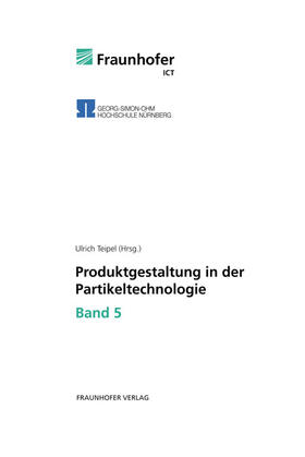 Teipel / Fraunhofer ICT, Pfinztal |  Produktgestaltung in der Partikeltechnologie 5 | Buch |  Sack Fachmedien