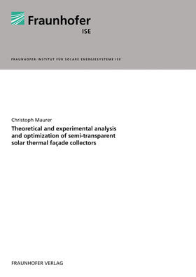 Maurer / Fraunhofer ISE, Freiburg / Brsg. |  Theoretical and experimental analysis and optimization of semi-transparent solar thermal façade collectors | Buch |  Sack Fachmedien