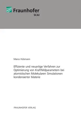 Hülsmann / Fraunhofer SCAI, St. Augustin |  Effiziente und neuartige Verfahren zur Optimierung von Kraftfeldparametern bei atomistischen Molekularen Simulationen kondensierter Materie | Buch |  Sack Fachmedien