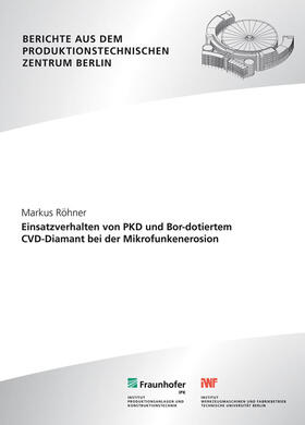 Röhner / Uhlmann / Fraunhofer IPK, Berlin |  Einsatzverhalten von PKD und Bor-dotiertem CVD-Diamant bei der Mikrofunkenerosion | Buch |  Sack Fachmedien