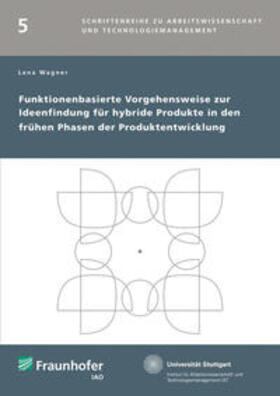 Wagner / Fraunhofer IAO, Stuttgart |  Funktionenbasierte Vorgehensweise zur Ideenfindung für hybride Produkte in den frühen Phasen der Produktentwicklung | Buch |  Sack Fachmedien