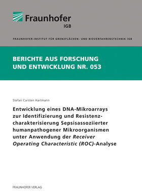 Hartmann / Fraunhofer IGB, Stuttgart |  Entwicklung eines DNA-Mikroarrays zur Identifizierung und Resistenzcharakterisierung Sepsis-assoziierter humanpathogener Mikroorganismen unter Anwendung der Receiver Operating Characteristic (ROC)-Analyse | Buch |  Sack Fachmedien