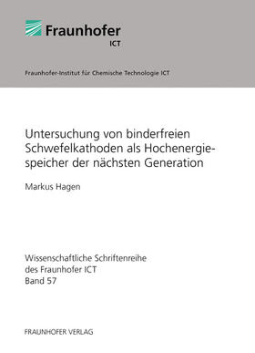 Hagen / Fraunhofer ICT, Pfinztal |  Untersuchung von binderfreien Schwefelkathoden als Hochenergiespeicher der nächsten Generation | Buch |  Sack Fachmedien