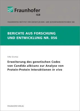 Grumaz / Fraunhofer IGB, Stuttgart |  Erweiterung des genetischen Codes von Candida albicans zur Analyse von Protein-Protein Interaktionen in vivo | Buch |  Sack Fachmedien