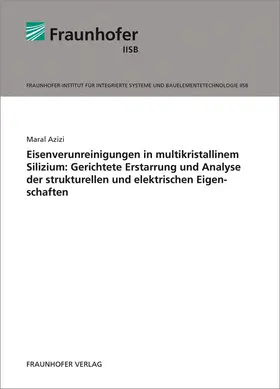 Azizi / Fraunhofer IISB, Erlangen |  Eisenverunreinigungen in multikristallinem Silizium: Gerichtete Erstarrung und Analyse der strukturellen und elektrischen Eigenschaften | Buch |  Sack Fachmedien