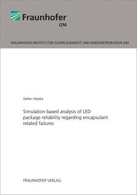 Watzke / Fraunhofer IZM, Berlin |  Simulation based analysis of LED package reliability regarding encapsulant related failures. | Buch |  Sack Fachmedien