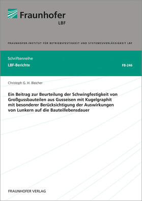 Bleicher / Fraunhofer-Institut für Betriebsfestigkeit und Systemzuverlässigkeit LBF |  Ein Beitrag zur Beurteilung der Schwingfestigkeit von Großgussbauteilen aus Gusseisen mit Kugelgraphit mit besonderer Berücksichtigung der Auswirkungen von Lunkern auf die Bauteillebensdauer | Buch |  Sack Fachmedien