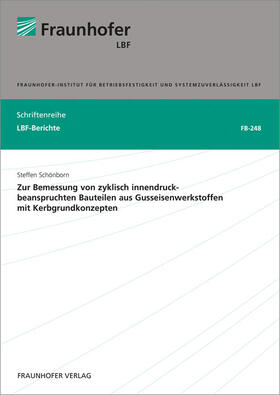 Schönborn / Fraunhofer Institut für Betriebsfestigkeit und Systemzuverlässigkeit LBF |  Zur Bemessung von zyklisch innendruckbeanspruchten Bauteilen aus Gusseisenwerkstoffen mit Kerbgrundkonzepten | Buch |  Sack Fachmedien