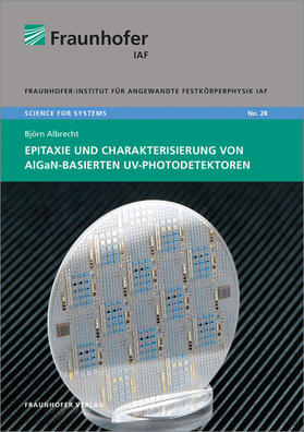 Albrecht / Ambacher / Fraunhofer IAF, Freiburg |  Epitaxie und Charakterisierung von AlGaN-basierten UV-Photodetektoren | Buch |  Sack Fachmedien