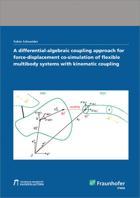 Schneider / Fraunhofer ITWM |  A differential-algebraic coupling approach for force-displacement co-simulation of flexible multibody systems with kinematic coupling. | Buch |  Sack Fachmedien