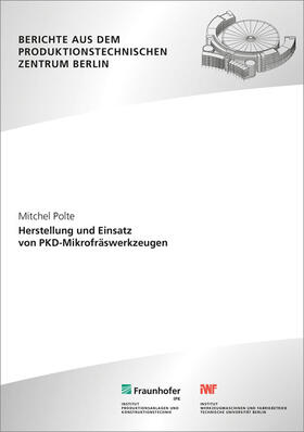 Polte / Uhlmann / Fraunhofer IPK, Berlin |  Herstellung und Einsatz von PKD-Mikrofräswerkzeugen. | Buch |  Sack Fachmedien